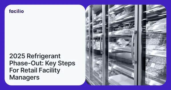 Blog on 2025 refrigerant phase-out featuring retail refrigeration units and compliance guidance for facility managers