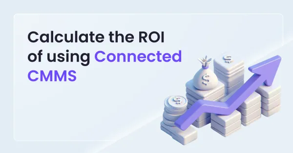 Why upgrade from legacy CMMS? An ROI Perspective